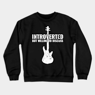 INTROVERTED BUT WILLING DISCUSS bass guitar Crewneck Sweatshirt